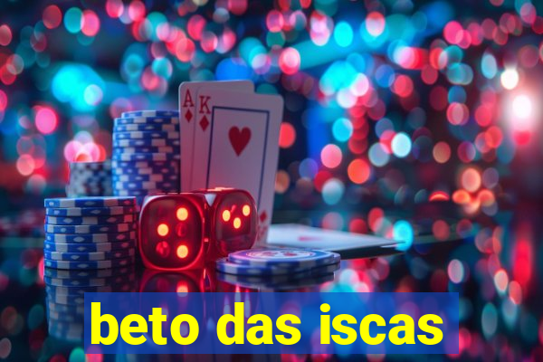 beto das iscas