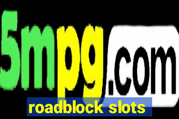 roadblock slots