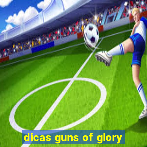 dicas guns of glory