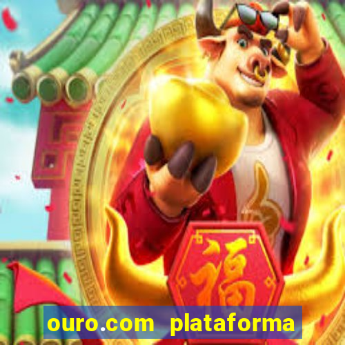 ouro.com plataforma de jogos