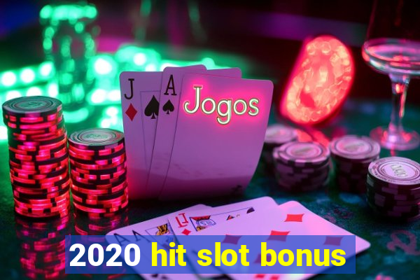 2020 hit slot bonus