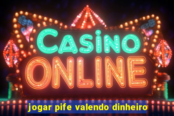 jogar pife valendo dinheiro