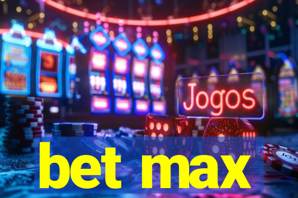 bet max