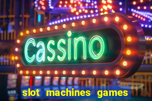 slot machines games for free