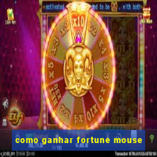 como ganhar fortune mouse