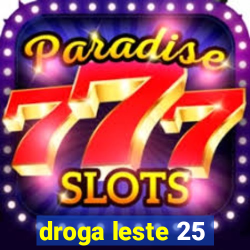 droga leste 25