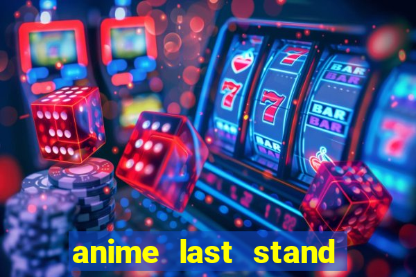 anime last stand tier list