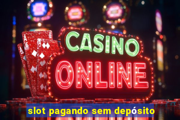 slot pagando sem depósito