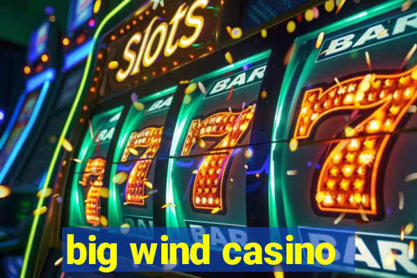 big wind casino