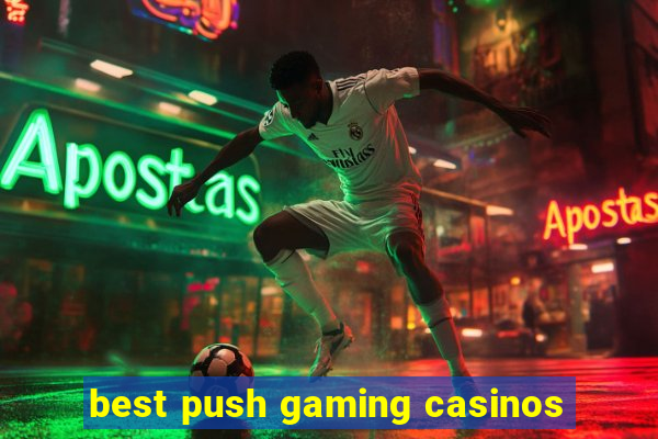 best push gaming casinos