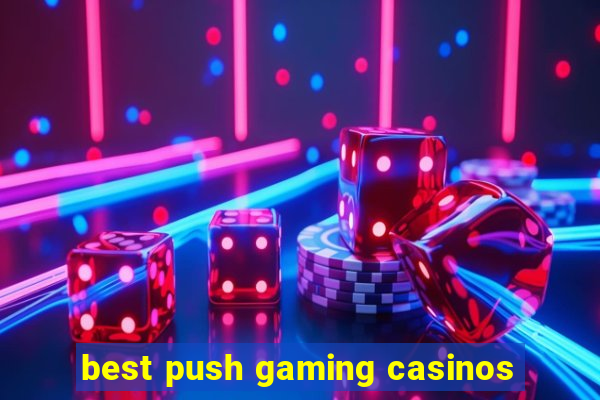 best push gaming casinos