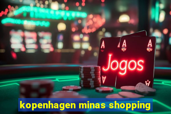 kopenhagen minas shopping