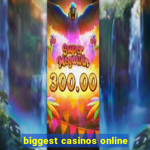 biggest casinos online