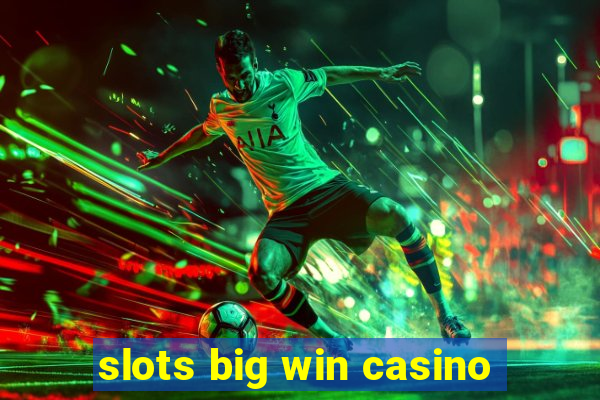 slots big win casino