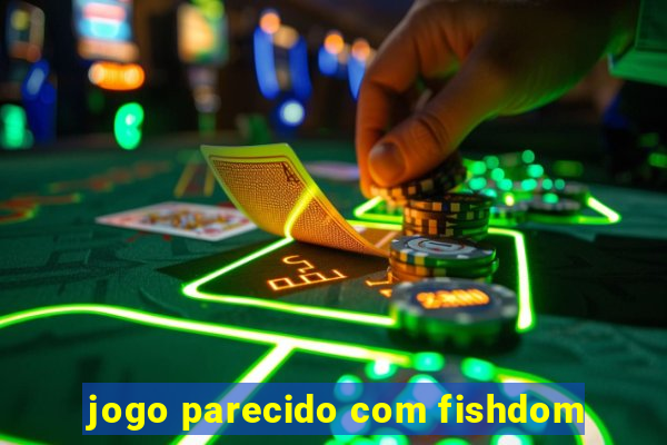 jogo parecido com fishdom