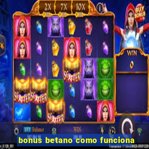 bonus betano como funciona