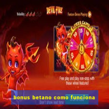 bonus betano como funciona