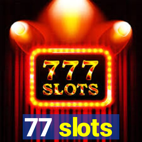 77 slots