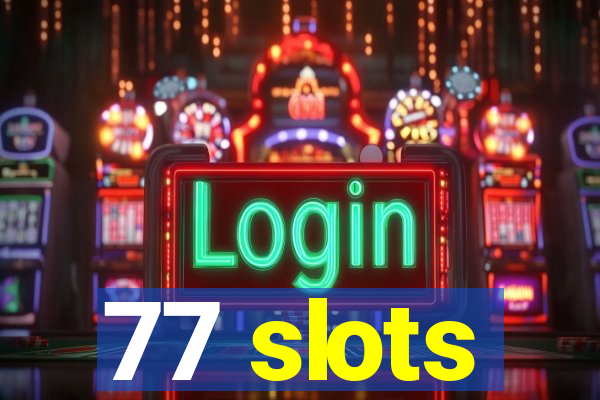 77 slots