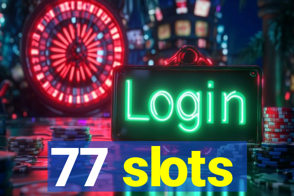 77 slots