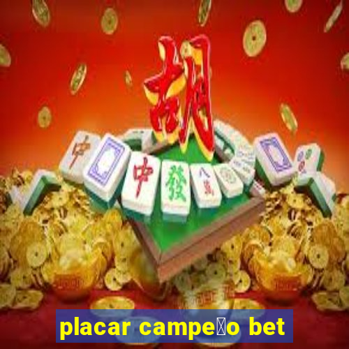 placar campe茫o bet