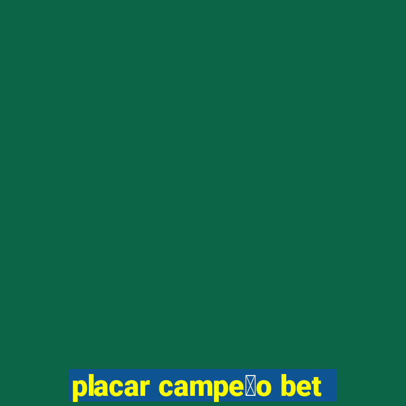 placar campe茫o bet