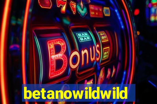 betanowildwild