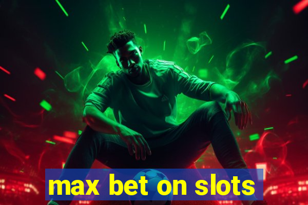 max bet on slots