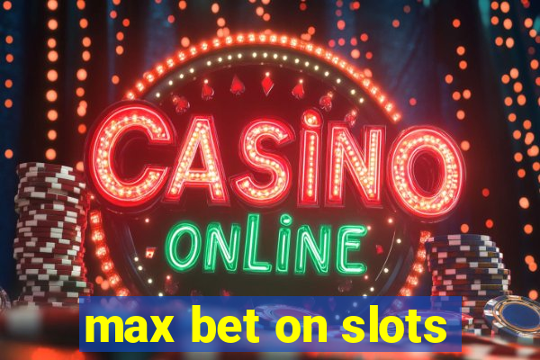 max bet on slots