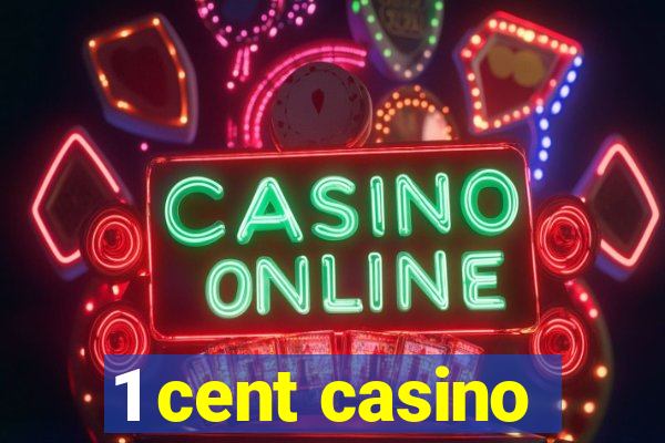 1 cent casino