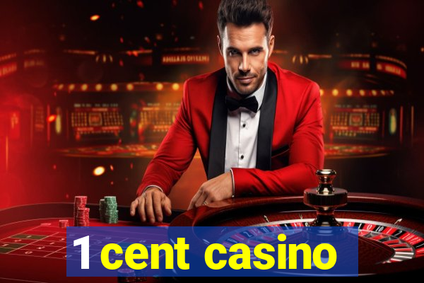 1 cent casino