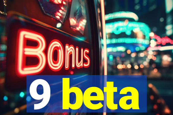 9 beta