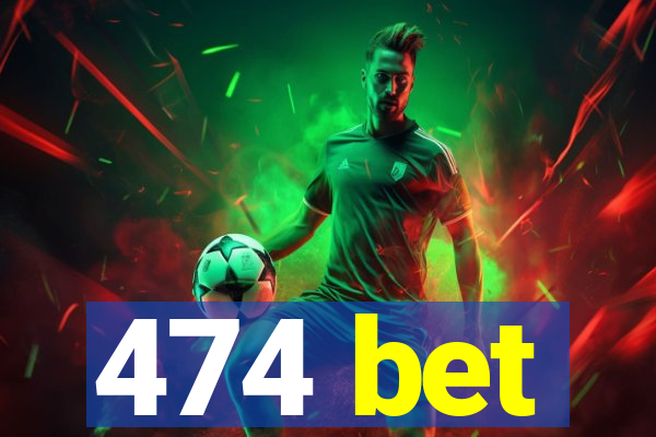 474 bet