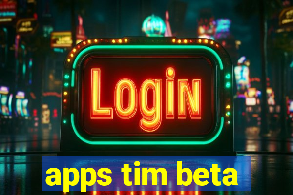 apps tim beta