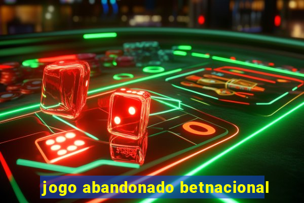 jogo abandonado betnacional