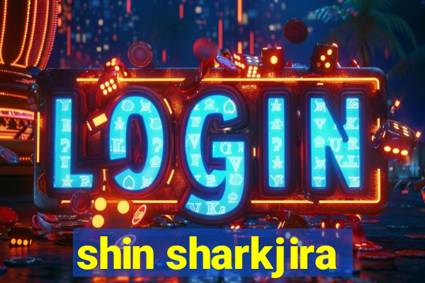 shin sharkjira