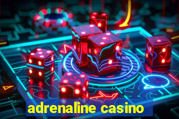 adrenaline casino