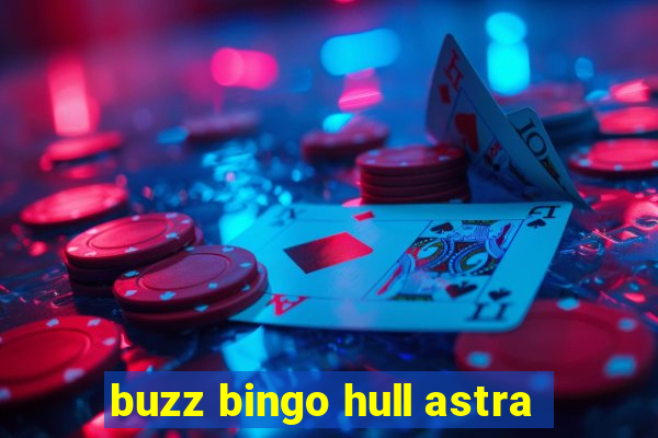 buzz bingo hull astra