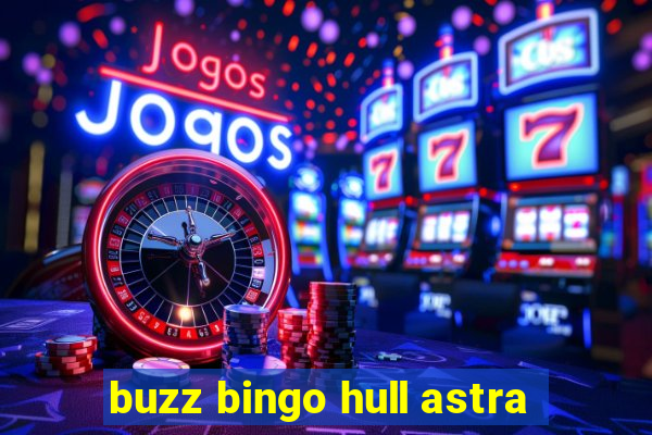 buzz bingo hull astra