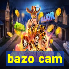 bazo cam