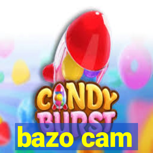 bazo cam