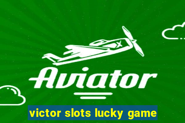 victor slots lucky game