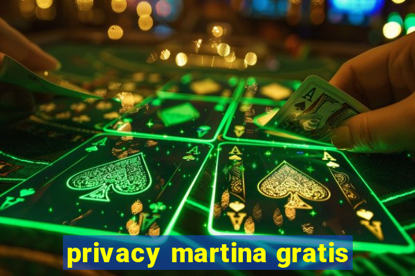 privacy martina gratis