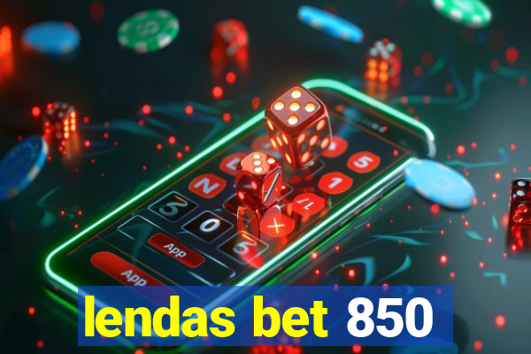 lendas bet 850