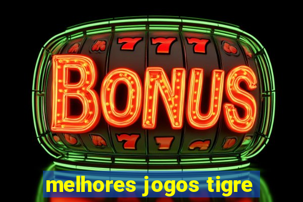 melhores jogos tigre