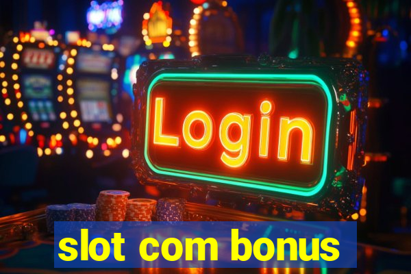 slot com bonus