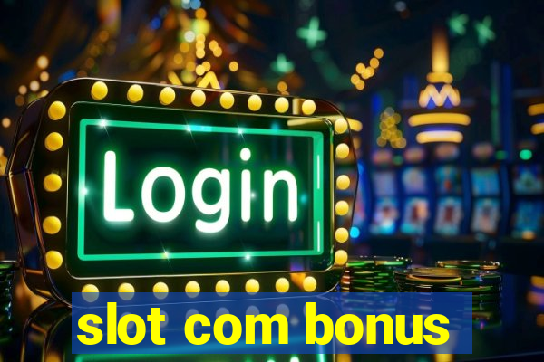 slot com bonus