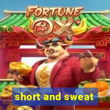 short and sweat