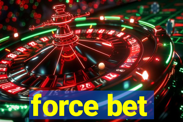 force bet