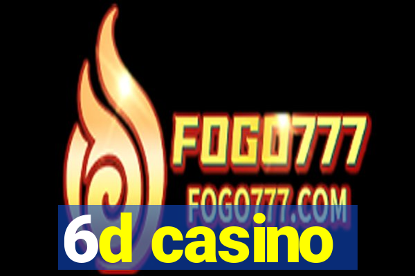 6d casino